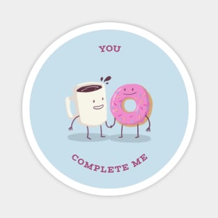 You Complete Me Magnet